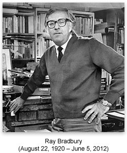 Ray Douglas Bradbury (August 22, 1920 - June 5, 2012)